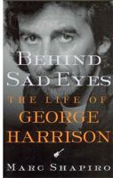 Behind Sad Eyes: The Life of George Harrison 031230109X Book Cover