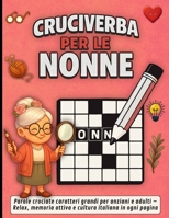 Cruciverba per le Nonne: Parole crociate caratteri grandi per anziani e adulti – Relax, memoria attiva e cultura italiana in ogni pagina (Italian Edition) B0G6KNWRR3 Book Cover