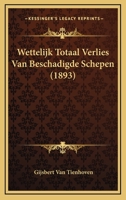 Wettelijk Totaal Verlies Van Beschadigde Schepen (1893) 1168078911 Book Cover