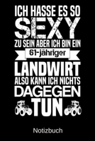 Ich hasse es so sexy zu sein aber ich bin ein 61-j�hriger Landwirt also kann ich nichts dagegen tun: A5 Notizbuch f�r alle Landwirte Liniert 120 Seiten Geschenk zum Geburtstag Weihnachten Vatertag Ost 1699143978 Book Cover
