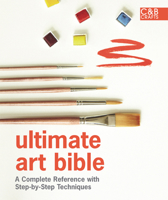 Ultimate Art Bible: A complete reference with step-by-step techniques (Ultimate Guides) 1908449012 Book Cover