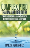 Complex PTSD, Trauma and Recovery: Strategies for Managing Anxiety, Depression, Stress, and Panic B084DGWBLG Book Cover