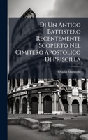 Di Un Antico Battistero Recentemente Scoperto Nel Cimitero Apostolico Di Priscilla (Italian Edition) 1023957248 Book Cover