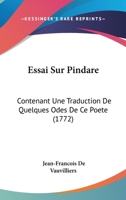 Essai Sur Pindare: Contenant Une Traduction De Quelques Odes De Ce Poete (1772) 1179662016 Book Cover