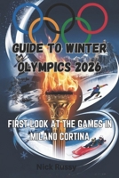 GUIDE TO WINTER OLYMPICS 2026: FIRST LOOK AT THE GAMES IN MILANO CORTINA B0DTK4BDY8 Book Cover
