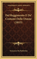 Del Reggimento E De' Costumi Delle Donne Di Messer Francesco Da Barberino 1160858047 Book Cover