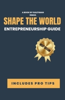 Entrepreneurship Guide: You Shape the World B0CRMTWY74 Book Cover
