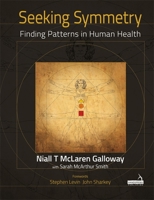 Seeking Symmetry: Finding Patterns in Human Health 1912085119 Book Cover