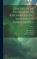 Das Deutsche Evangelische Kirchenlied Des Siebzehnten Jahrhunderts; Volume 4 1021612715 Book Cover