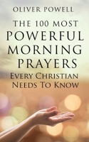 Prayer: The 100 Most Powerful Morning Prayers Every Christian Needs to Know 1530117909 Book Cover