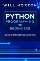 Python Programming: A complete beginners guide on python machine learning, data science and tools B084YZT4GS Book Cover