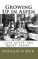 Growing Up in Aspen: Life After the Quiet Years 1452895651 Book Cover