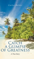 Catch a Glimpse of Greatness A True Story B0GF43RD68 Book Cover
