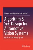 Algorithm & SoC Design for Automotive Vision Systems: For Smart Safe Driving System 9402401148 Book Cover