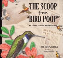 The Scoop from Bird Poop: 35 Years of Wild Bird Rescues 1933979526 Book Cover