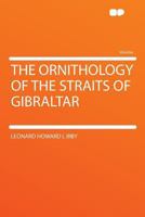 The Ornithology of the Straits of Gibraltar 1024179435 Book Cover