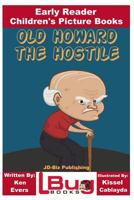 Old Howard the Hostile - Early Reader - Children's Picture Books 1979902437 Book Cover