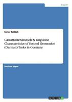 Gastarbeiterdeutsch & Linguistic Characteristics of Second Generation (German)-Turks in Germany 3656303525 Book Cover