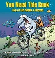 You Need This Book Like a Fish Needs a Bicycle 1524875619 Book Cover