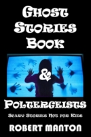 Ghost Stories Book & Poltergeists: Scary Stories Not for Kids B0CVH54LP7 Book Cover