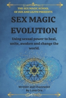 Sex Magic Evolution: Using sexual power to heal, unite, awaken and change the world. (The Sex Magic School) B08F6DJBQ3 Book Cover
