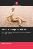 O eu, o espaço e o tempo:: Uma tripla modalidade de escrita em Enfance e Le Planétarium de Nathalie Sarraute (Portuguese Edition) 6207577094 Book Cover