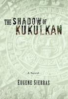 The Shadow of Kukulkan 1466907029 Book Cover