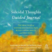 The Suicidal Thoughts Guided Journal: CBT Practices to Soothe Emotional Pain, Build Coping Skills, and Find Hope B0F63ZZ6V3 Book Cover