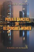 Private Dancers or Responsible Women: A Novel of Intrigue 1628574313 Book Cover