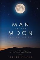 Man on the Moon: Fact or Fiction ? 1723961698 Book Cover