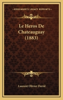 Le Heros de Chateauguay 1545195277 Book Cover