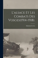 L'alsace Et Les Combats Des Vosges (1914-1918) ... 1016681453 Book Cover