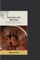 Bitcoin and Beyond: Navigating the Digital Currency Revolution B0CLZQWKGH Book Cover