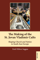Making of the St. Jovan Vladimir Cults : Shaping Church and Nation in South-East Europe 1636678025 Book Cover