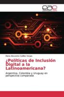 ¿Políticas de Inclusión Digital a la Latinoamericana?: Argentina, Colombia y Uruguay en perspectiva comparada 6139091276 Book Cover