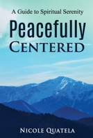 Peacefully Centered: A Guide to Spiritual Serenity 0997841214 Book Cover