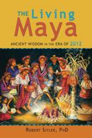 The Living Maya: Ancient Wisdom in the Era of 2012 1556439393 Book Cover