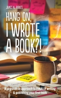 Hang on, I wrote a book?!: A jargon-free approach to finally writing and publishing your first novel 1066816808 Book Cover