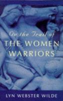 On the Trail of the Women Warriors: The Amazons in Myth and History 0312262132 Book Cover