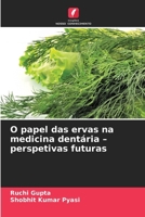 O papel das ervas na medicina dentária - perspetivas futuras (Portuguese Edition) 6209891225 Book Cover