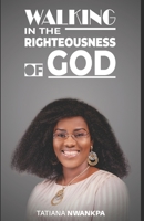 WALKING IN THE RIGHTEOUSNESS OF GOD 9998295084 Book Cover