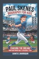 PAUL SKENES BIOGRAPHY FOR KIDS: Chasing the Dream: How Hard Work Built a Baseball Star B0DVSDQ9KW Book Cover