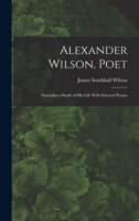 Alexander Wilson, Poet: Naturalist a Study of his Life With Selected Poems 1018277579 Book Cover