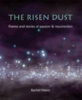 The Risen Dust: Poems and stories of passion & resurrection 1849522790 Book Cover