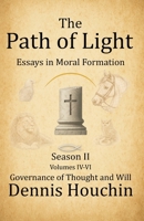 The Path of Light: Essays in Moral Formation: Season II: Governance of Thought and Will 1971534013 Book Cover