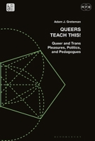 Queers Teach This!: Queer and Trans Pleasures, Politics, and Pedagogues (Radical Politics and Education) 1350226904 Book Cover
