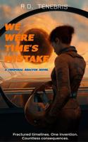 We Were Time’s Mistake: A Temporal Reactor Novel B0G5MWF1SR Book Cover