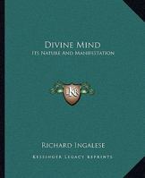 Divine Mind: Its Nature And Manifestation 1425338828 Book Cover