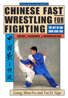 Chinese Fast Wrestling for Fighting: The Art of San Shou Kuai Jiao Throws,  Takedowns,  & Ground-Fighting 1886969493 Book Cover
