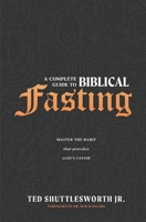 A Complete Guide to Biblical Fasting: Master the Habit that Provokes God's Favor 1734996226 Book Cover